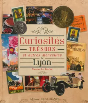 Couverture du produit · Curiosités, trésors et autres merveilles de Lyon