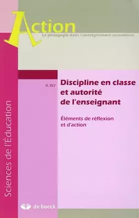Discipline en classe et autorité de l'enseignant: Eléments de réflexion et d'action