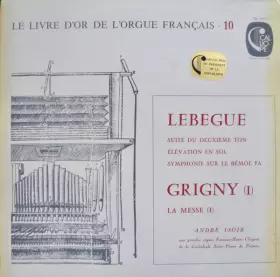 Couverture du produit · Lebègue "Suite Du Deuxième Ton" - "Elévation En Sol" - Symphonie Sur Le Bémol Fa / Grigny "La Messe (I)"
