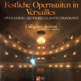 Couverture du produit · Festliche Opernsuiten in Versailles  / J.Ph. Rameau: Les Indes Galantes / Dardanus 