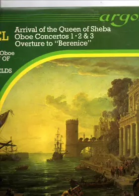 Couverture du produit · Arrival Of The Queen Of Sheba / Oboe Concertos 1 · 2 & 3 / Overture To "Berenice"