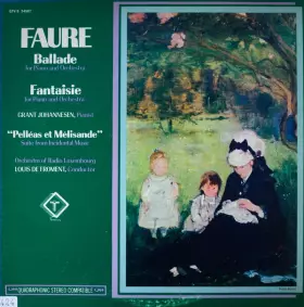 Couverture du produit · Ballade For Piano And Orchestra / Fantaisie For Piano And Orchestra / "Pelléas Et Mélisande" Suite From Incidental Music