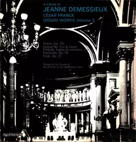 Couverture du produit · A Tribute To Jeanne Demessieux - César Franck: Organ Works - Volume 3