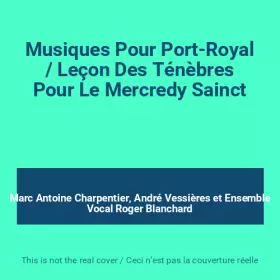 Couverture du produit · Musiques Pour Port-Royal / Leçon Des Ténèbres Pour Le Mercredy Sainct