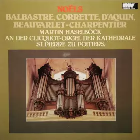 Couverture du produit · Noëls - Martin Haselböck An Der Clicquot-Orgel Der Kathedrale St. Pierre Zu Poitiers