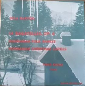 Couverture du produit · 14 Bagatelles, Op. 6 / Roumanian Folk Dances / Roumanian Christmas Carols
