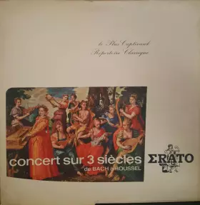 Couverture du produit · Concert Sur 3 Siècles De Bach À Roussel (Le Plus Captivant Répertoire Classique)