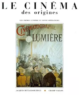 Couverture du produit · LE CINEMA DES ORIGINES. Les frères Lumière et leurs opérateurs