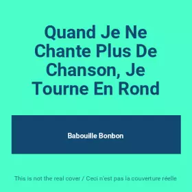 Couverture du produit · Quand Je Ne Chante Plus De Chanson, Je Tourne En Rond