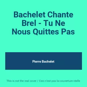 Couverture du produit · Bachelet Chante Brel - Tu Ne Nous Quittes Pas