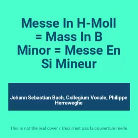 Couverture du produit · Messe In H-Moll  Mass In B Minor  Messe En Si Mineur
