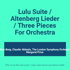 Couverture du produit · Lulu Suite / Altenberg Lieder / Three Pieces For Orchestra