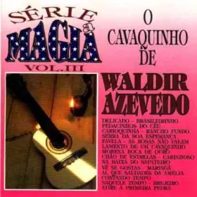 Couverture du produit · Série A Magia Vol. III - O Cavaquinho De Waldir Azevedo