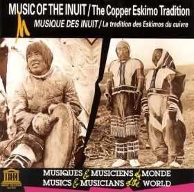 Couverture du produit · Music Of The Inuit: The Copper Eskimo Tradition / Musique Des Inuit : La Tradition Des Eskimos Du Cuivre