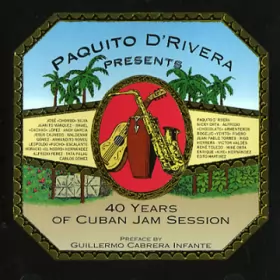 Couverture du produit · Paquito D'Rivera Presents 40 Years Of Cuban Jam Session