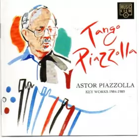 Couverture du produit · Tango Piazzolla. Key Works 1984-1989