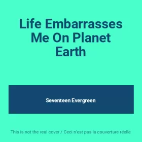 Couverture du produit · Life Embarrasses Me On Planet Earth
