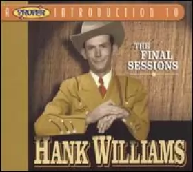 Couverture du produit · A Proper Introduction To Hank Williams - The Final Sessions