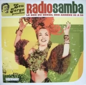 Couverture du produit · Seu Jorge Présente Radio Samba - Le Son Du Brésil Des Années 20 A 50