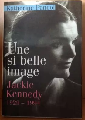 Couverture du produit · UNE SI BELLE IMAGE JACKIE KENNEDY 1929-1994