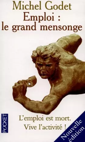 Couverture du produit · Emploi : Le Grand Mensonge : L'Emploi est mort,  vive l'activité ! Nouvelle édition