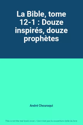 Couverture du produit · La Bible, tome 12-1 : Douze inspirés, douze prophètes