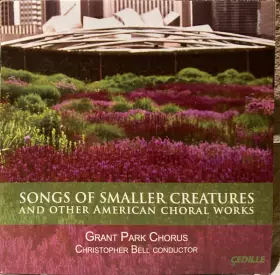 Couverture du produit · Songs Of Smaller Creatures And Other American Choral Works
