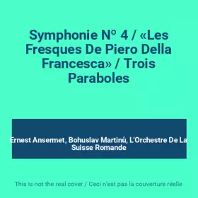 Couverture du produit · Symphonie Nº 4 / «Les Fresques De Piero Della Francesca» / Trois Paraboles