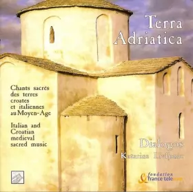 Couverture du produit · Terra Adriatica. Chants Sacrés Des Terres Croates Et Italiennes Au Moyen-Age. 