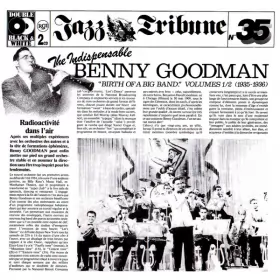 Couverture du produit · The Indispensable Benny Goodman: "Birth Of A Big Band" Volumes 1/2 (1935-1936)