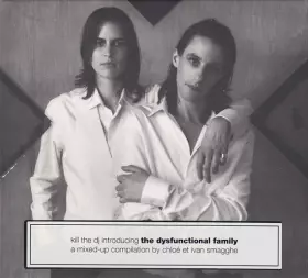 Couverture du produit · Kill The DJ Introducing The Dysfunctional Family - A Mixed Up Compilation By Chloé Et Ivan Smagghe