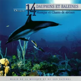 Couverture du produit · Oxygène 14: Dauphins Et Baleines (Musique Et Chants De Sirènes) - Parties 1 À 3