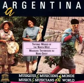 Couverture du produit · Argentina: Tritonic Musics of the North-West  Tritonique Musiques Du Nord-Ouest
