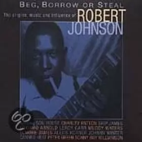 Couverture du produit · Beg, Borrow Or Steal - The Origins, Music And Influence Of Robert Johnson
