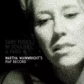 Couverture du produit · Sans Fusils, Ni Souliers, À Paris: Martha Wainwright's Piaf Record
