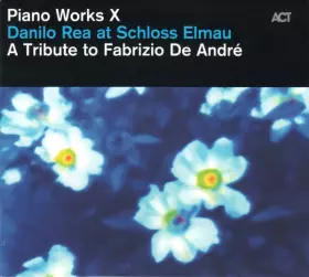 Couverture du produit · Piano Works X: Danilo Rea At Schloss Elmau A Tribute To Fabrizio De André