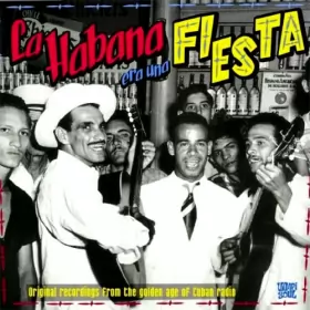 Couverture du produit · La Habana Era Una Fiesta: Original Recordings From The Golden Age Of Cuban Radio
