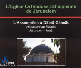 Couverture du produit · L'Eglise Orthodoxe Ethiopienne De Jérusalem - L'Assomption À Dabra Gannat