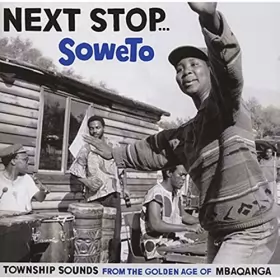 Couverture du produit · Next Stop... Soweto (Township Sounds From The Golden Age Of Mbaqanga)