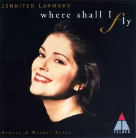 Couverture du produit · Where Shall I Fly (Handel & Mozart Arias)