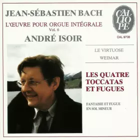 Couverture du produit · L'Œuvre Pour Orgue Intégrale Vol. 6 : Le Virtuose . Weimar . Les Quatre Toccatas Et Fugues - Fantaisie Et Fugue En Sol Mineur