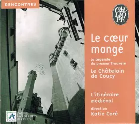 Couverture du produit · Le Coeur Mangé: La Légende Du Premier Trouvère, Le Châtelain De Coucy
