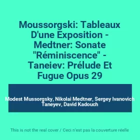 Couverture du produit · Moussorgski: Tableaux D'une Exposition - Medtner: Sonate "Réminiscence" - Taneiev: Prélude Et Fugue Opus 29