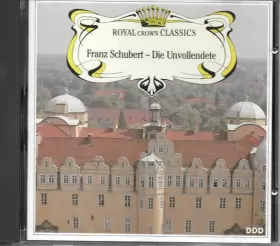 Couverture du produit · Royal Crown Classics, Franz Schubert - Die Unvollendete