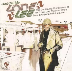 Couverture du produit · Just Call Me Lone Lee. The Continuing Confessions Of Tim 'Love' Lee, The Man Who's Been Everywhere But In Love