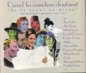 Couverture du produit · Quand Les Comédiens Chantaient "De La Scène Au Micro" 1930 - 1939