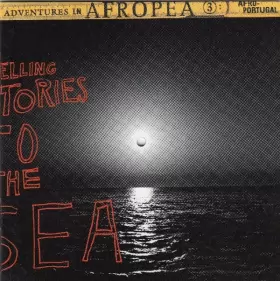 Couverture du produit · Adventures In Afropea 3: Telling Stories To The Sea