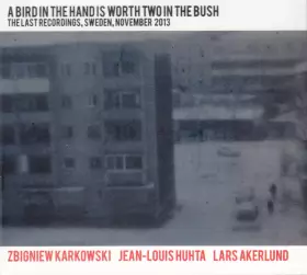 Couverture du produit · A Bird In The Hand Is Worth Two In The Bush (The Last Recordings, Sweden, November 2013)