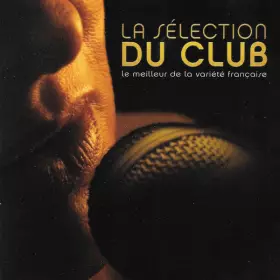 Couverture du produit · La Sélection Du Club (Le Meilleur De La Variété Francaise)