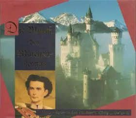 Couverture du produit · Die Musik Des Märchenkönigs - Richard Wagner In Den Schlössern König Ludwigs II.